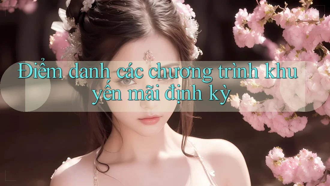 Điểm danh các chương trình khuyến mãi định kỳ Điểm danh các chương trình khuyến mãi định kỳ