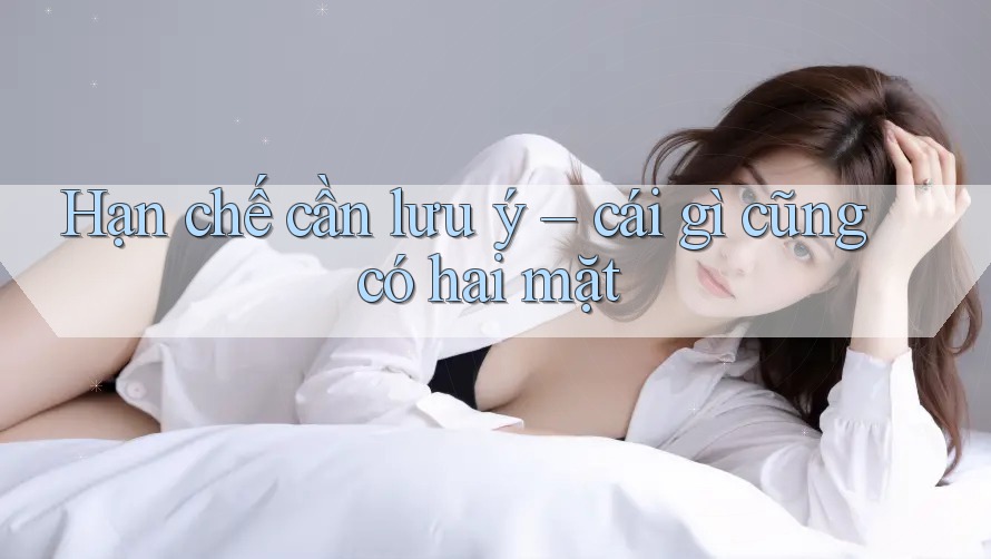 Hạn chế cần lưu ý – cái gì cũng có hai mặt Hạn chế cần lưu ý – cái gì cũng có hai mặt