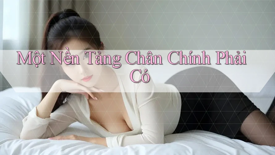 Một Nền Tảng Chân Chính Phải Có Một Nền Tảng Chân Chính Phải Có