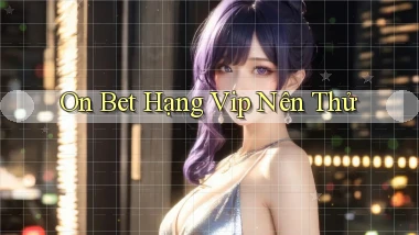on bet hạng vip nên thử
