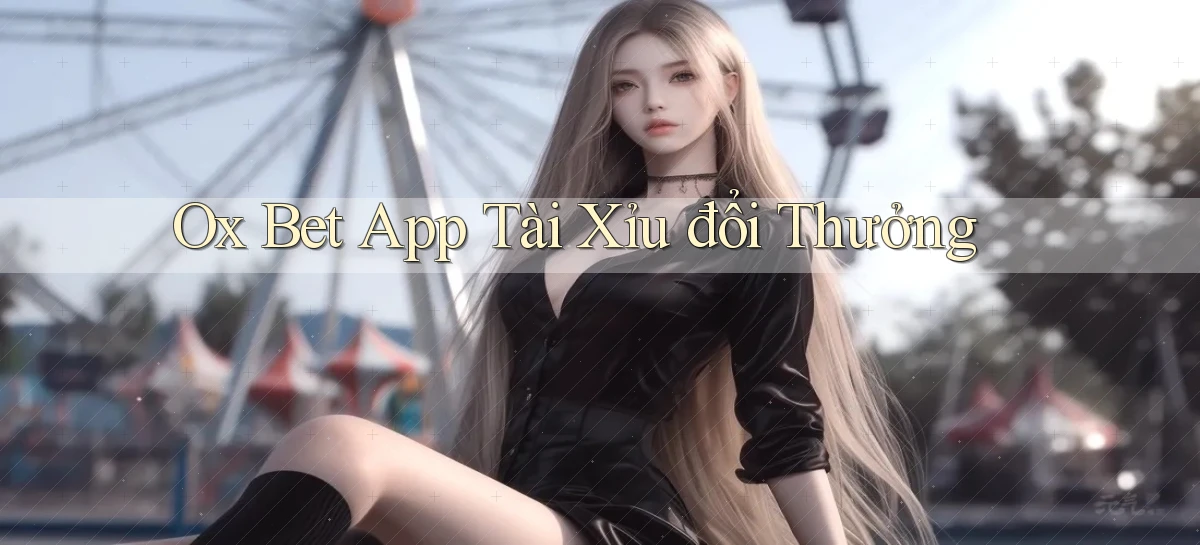 ox bet app tài xỉu đổi thưởng