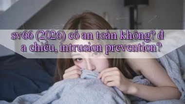 sv66 (2026) có an toàn không đa chiều, intrusion prevention