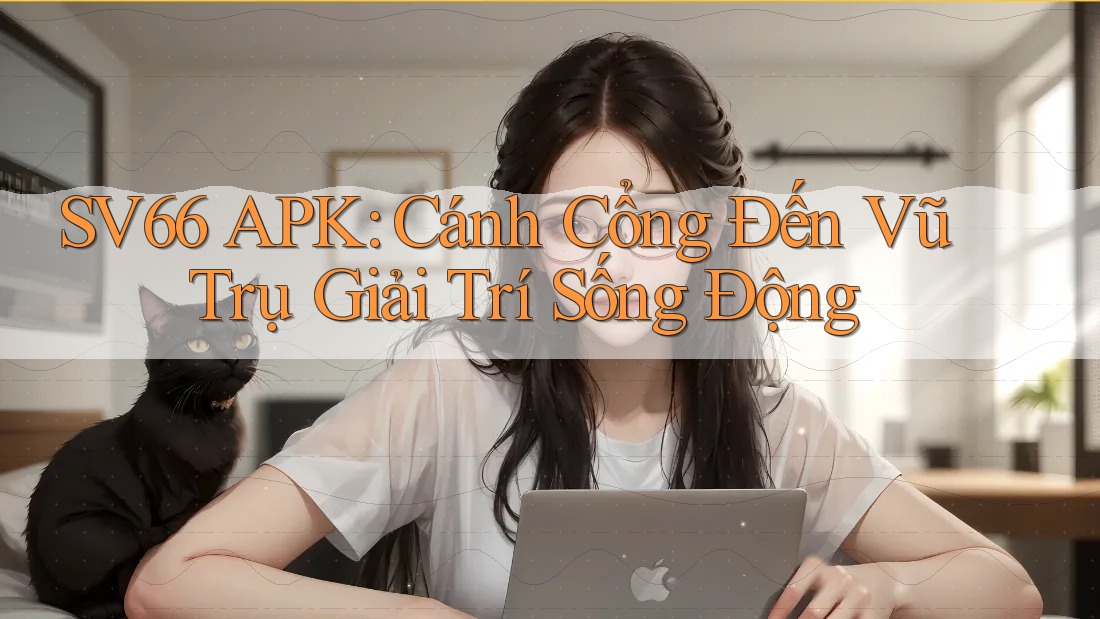 SV66 APK: Cánh Cổng Đến Vũ Trụ Giải Trí Sống Động SV66 APK: Cánh Cổng Đến Vũ Trụ Giải Trí Sống Động
