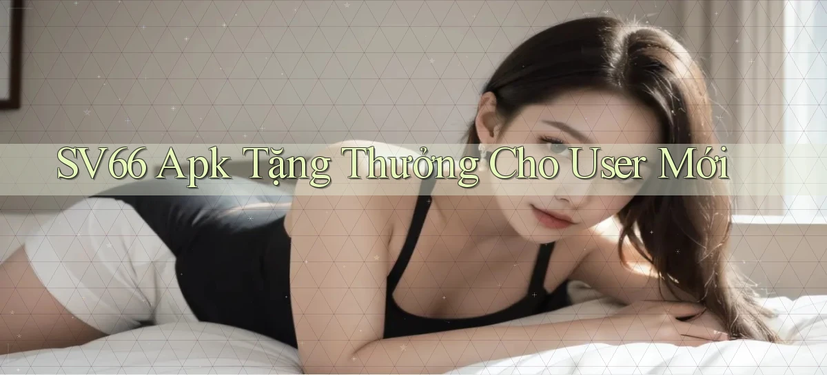 sv66  apk tặng thưởng cho user mới