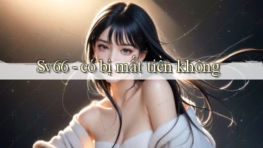 Sv66   có bị mất tiền không