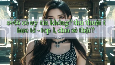 sv66 có uy tín không thủ thuật thực tế   top 1, chia sẻ thật