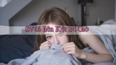 sv66  ﻿liên kết 24 giờ