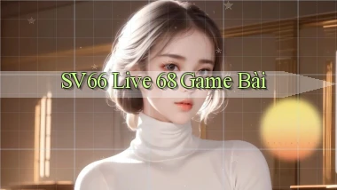 sv66  live 68 game bài