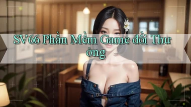 sv66  phần mềm game đổi thưởng
