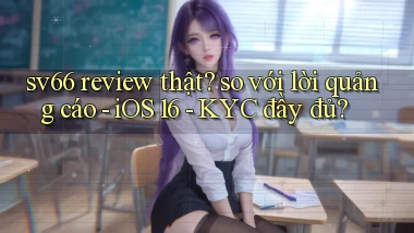 sv66 review thật so với lời quảng cáo   iOS 16   KYC đầy đủ