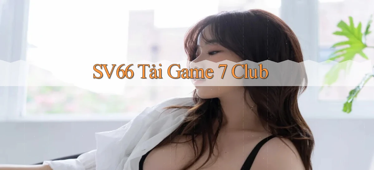sv66  tải game 7 club