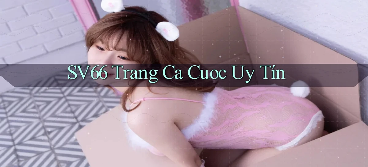 sv66  trang ca cuoc uy tín