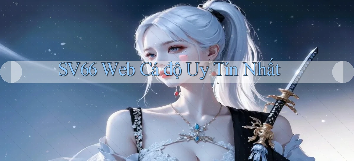 sv66  web cá độ uy tín nhất