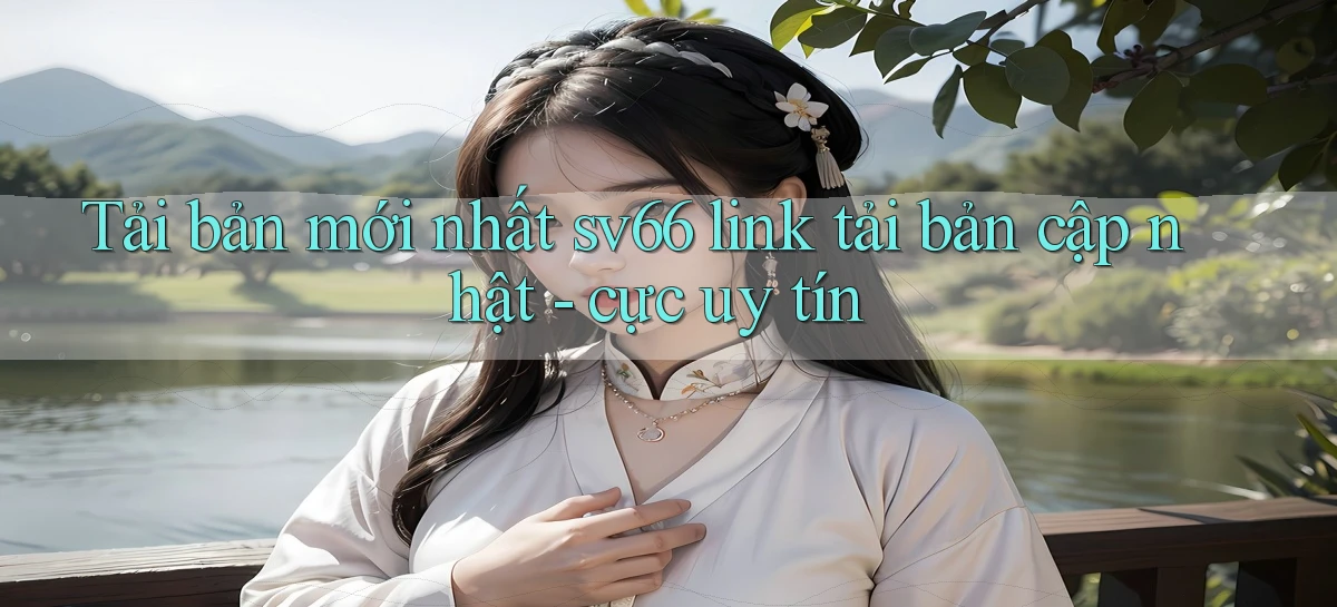 Tải bản mới nhất sv66 link tải bản cập nhật   cực uy tín